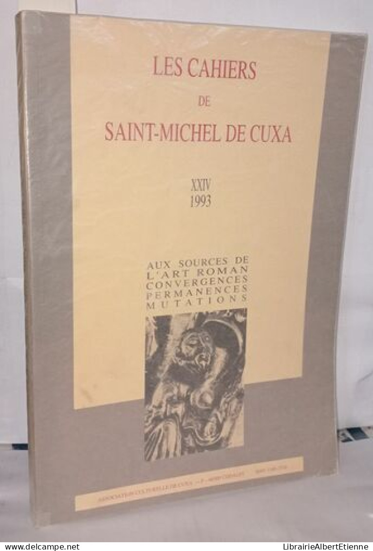 Les Cahiers De Saint-michel De Cuxa XXIV Aux Sources De L'art Roman Convergences Permanences Mutations - Non Classificati