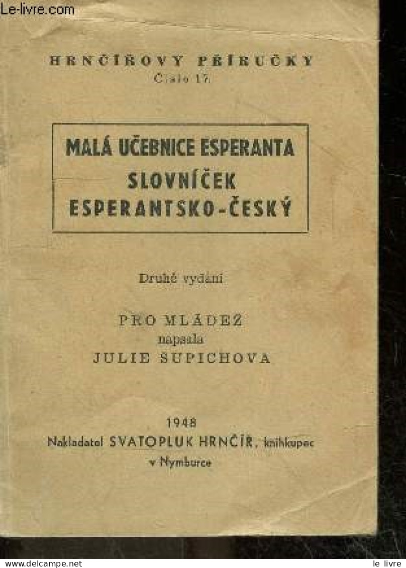 Mala Ucebnice Esperanta Slovnicek Esperantsko Cesky - Druhe Vydani Pro Mladez Napsala Julie Supichova - Hrncirovy Priruc - Dictionnaires