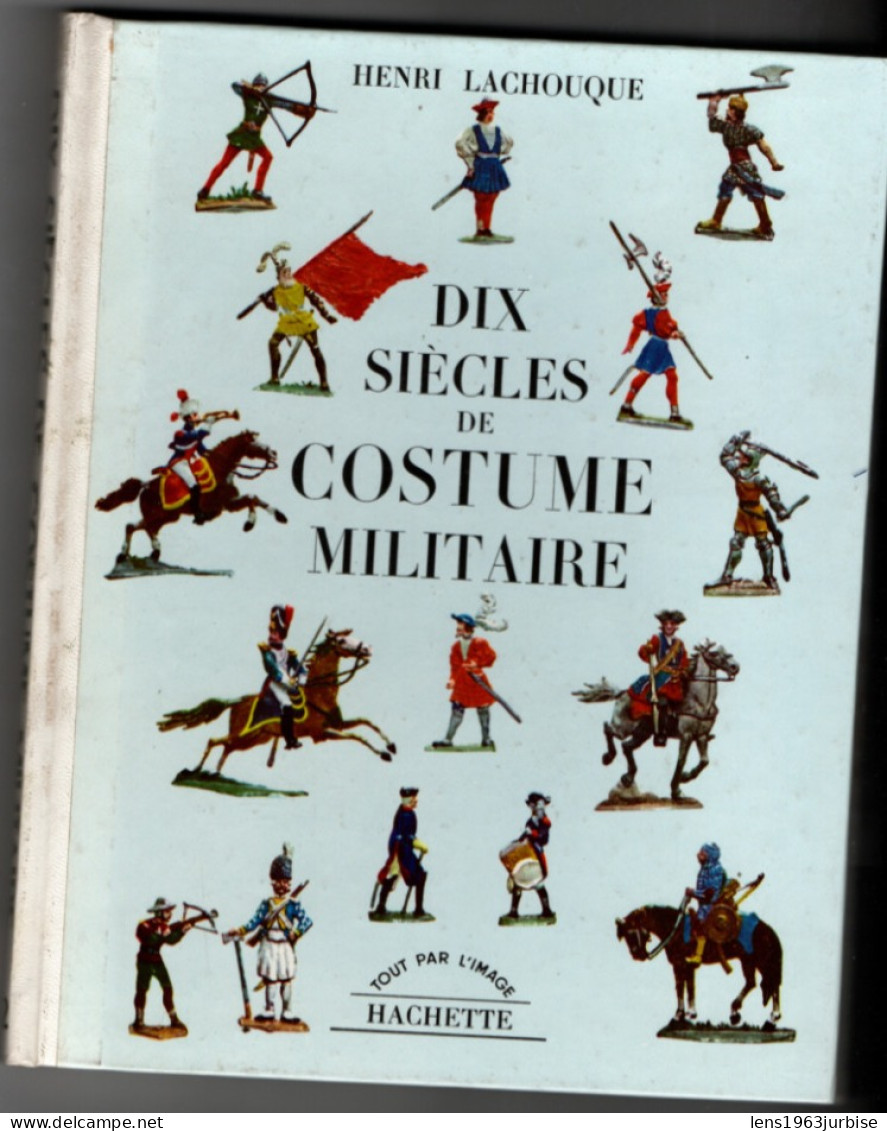 Henri Lachouque , Dix Siècle De Costume, Militaire  , Hachette ( 1963 ) 95 Pages - Storia