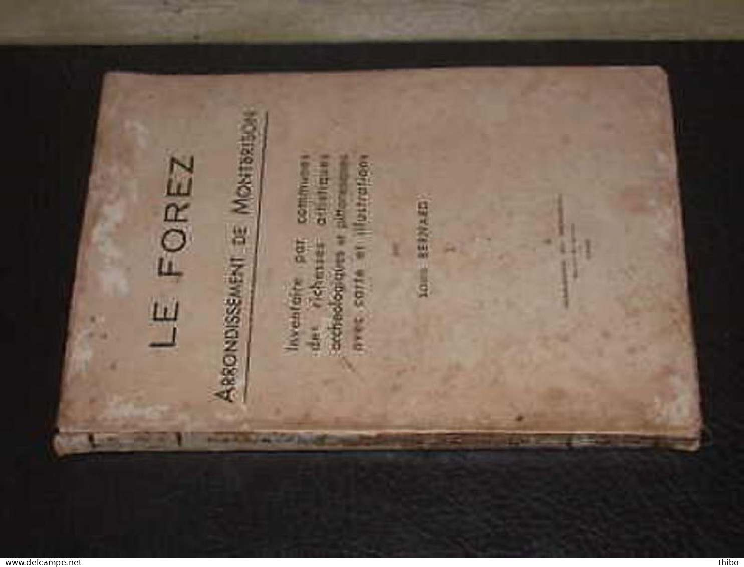 Le Forez. Arrondissement De Montbrison. Inventaire Par Communes Des Richesses Artistiques Archéologiques Et Pittoresques - Altri & Non Classificati