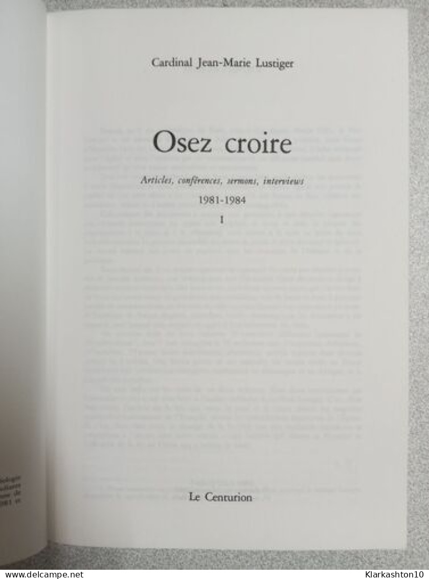 Osez Croire : Articles Conférences Sermons Interviews 1981-1984 Tome 1 - Other & Unclassified