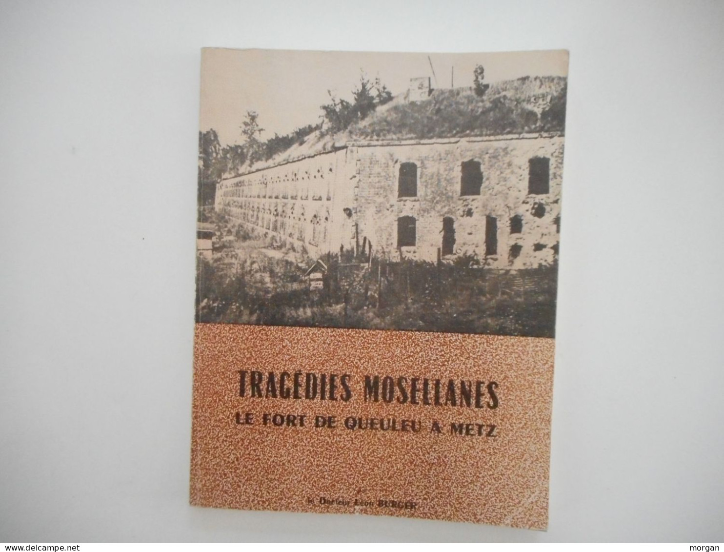 LORRAINE, METZ - LE FORT DE QUEULEU A METZ, TRAGEDIES MOSELLANES, 1973   LEON BURGER - Lorraine - Vosges