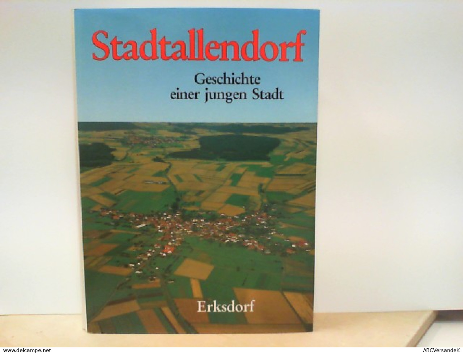Stadtallendorf - Geschichte Einer Jungen Stadt - Band 2 - Chronik Der Gemeinde Erksdorf - Hessen