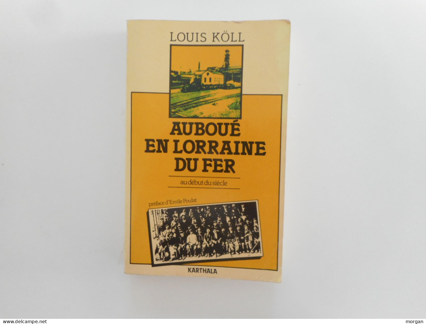 LORRAINE - AUBOUE EN LORRAINE DU FER AU DEBUT DU SIECLE, LOUIS KOLL 1981 CITE MINIERE - Lorraine - Vosges