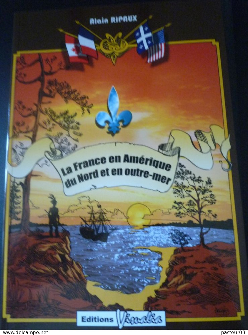 La France En Amérique Du Nord Et En Outremer Par Alain RIPAUX 24 X 16 281 Pages - Histoire