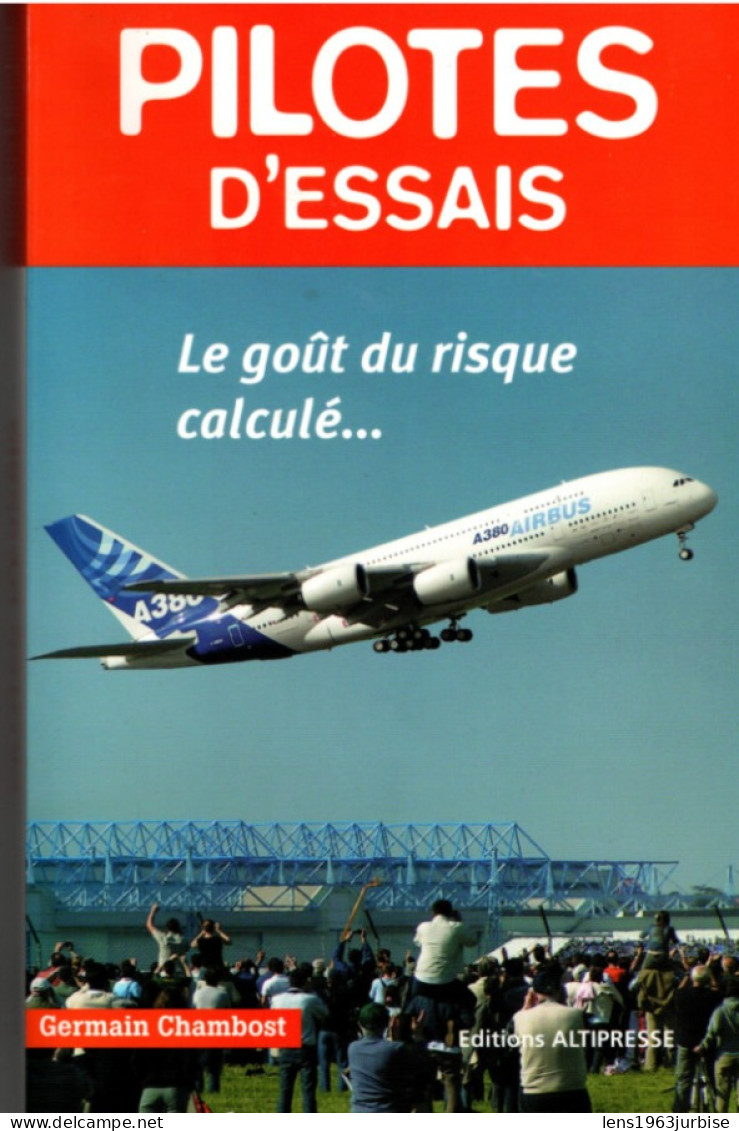 Germain Chambost , Pilotes D'essais , Le Goût Du Risque  Calculé , ( 2005 )  265 Pages - Avión
