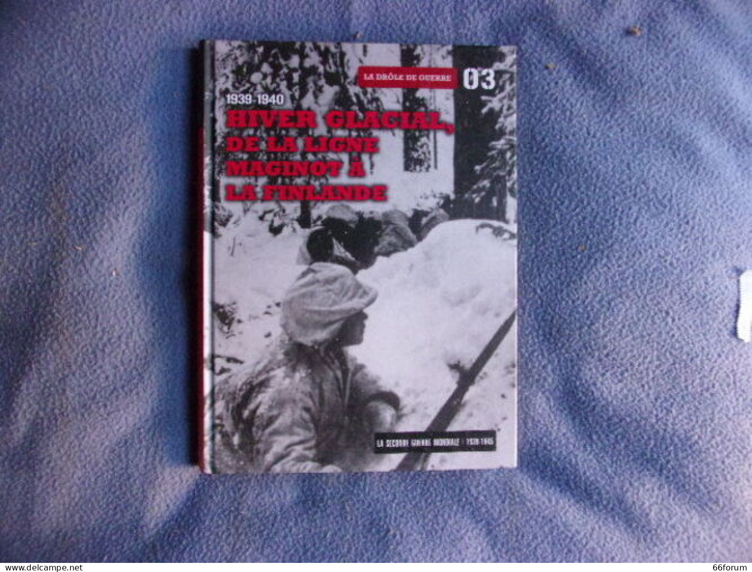 La Drole De Guerre- 1939-1940 Hiver Glacial De La Ligne Maginot à La Finlande - Geschiedenis