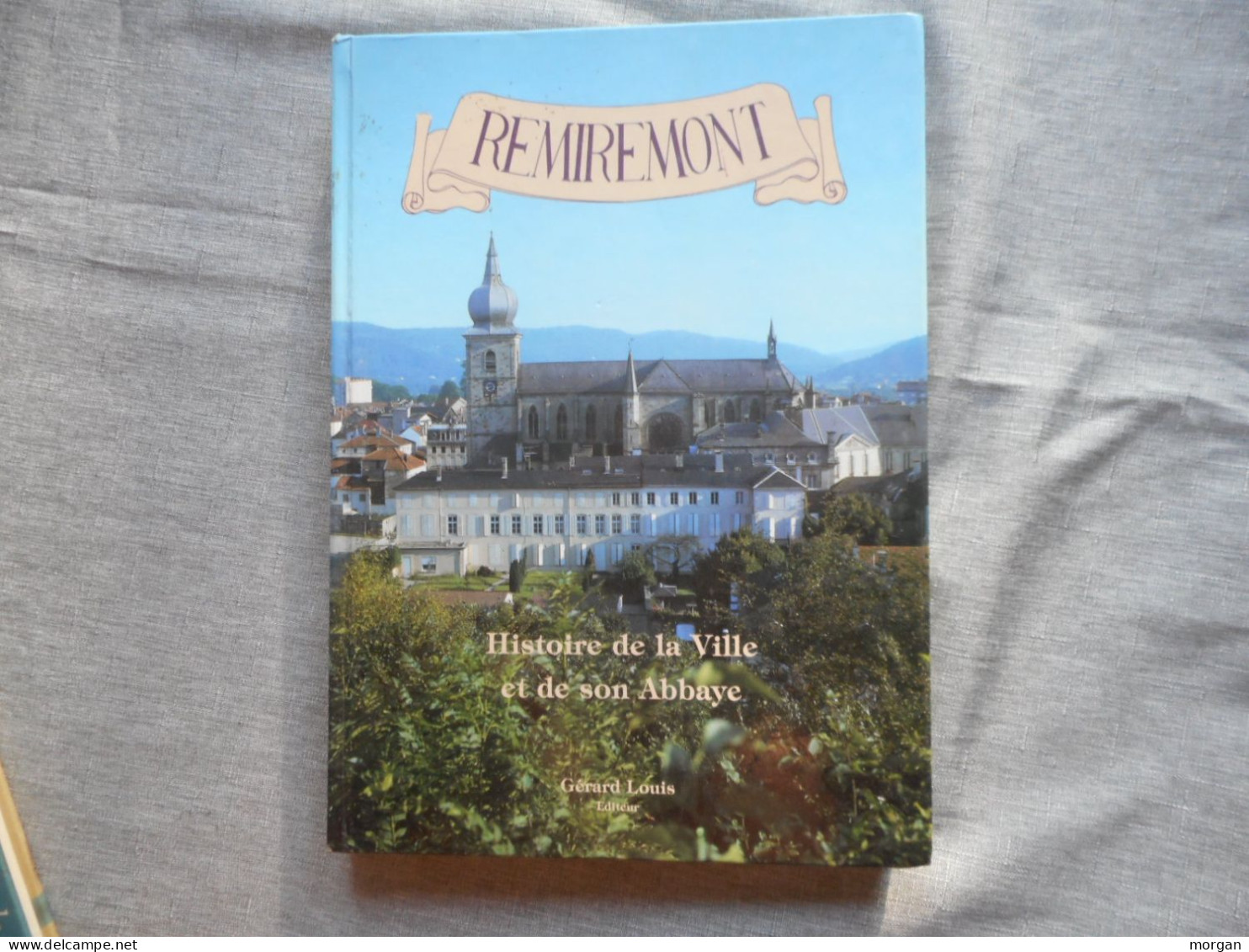 LORRAINE - VOSGES - REMIREMONT, HISTOIRE DE LA VILLE ET DE SON ABBAYE, 1985  COLLECTIF - Lorraine - Vosges