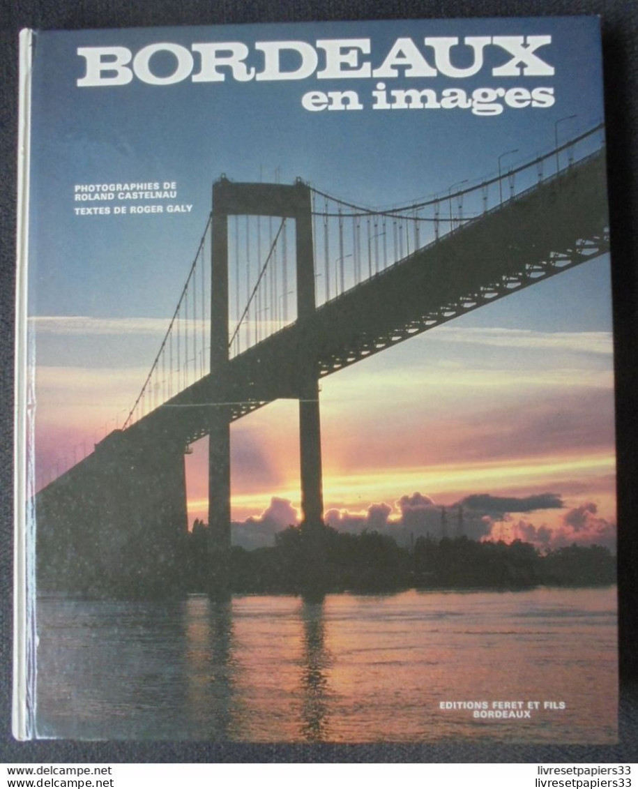 Bordeaux En Images Photographies De Roland Castelnau Texte De Roger Galy Editions FERET - Aquitaine