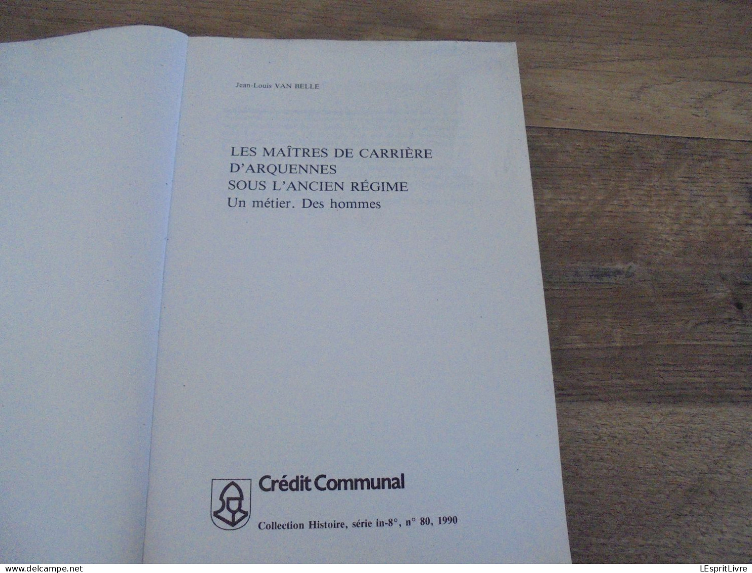 LES MAÎTRES DE CARRIERE D'ARQUENNES Sous L'Ancien Régime Régionalisme Hainaut Carrières Pierres Exploitation Industrie - Belgien