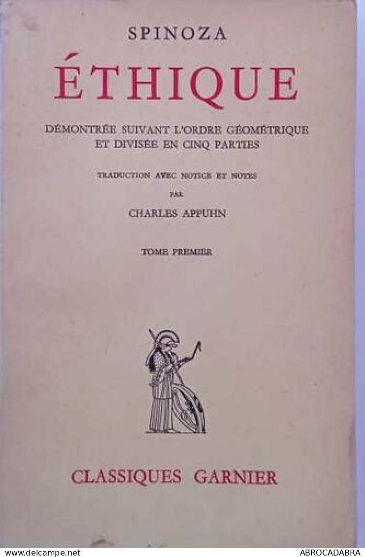 Ethique Démontrée Suivant L'ordre Géométrique Et Divisée En Cinq Parties- Tome Premier - Psychologie/Philosophie