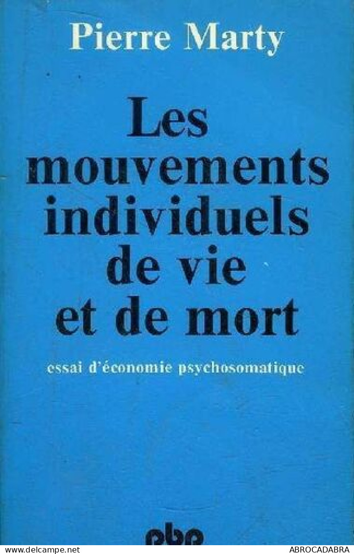 Les Mouvements Individuels De Vie Et De Mort - Essai D'économie Psychosomatique - Psicologia/Filosofia