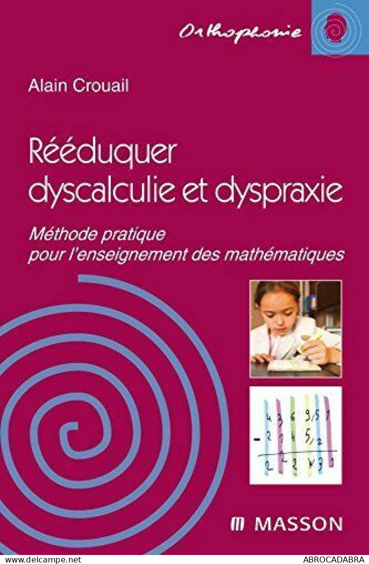 Rééduquer Dyscalculie Et Dyspraxie: Méthode Pratique Pour L'enseignement Des Mathématiques - Unclassified