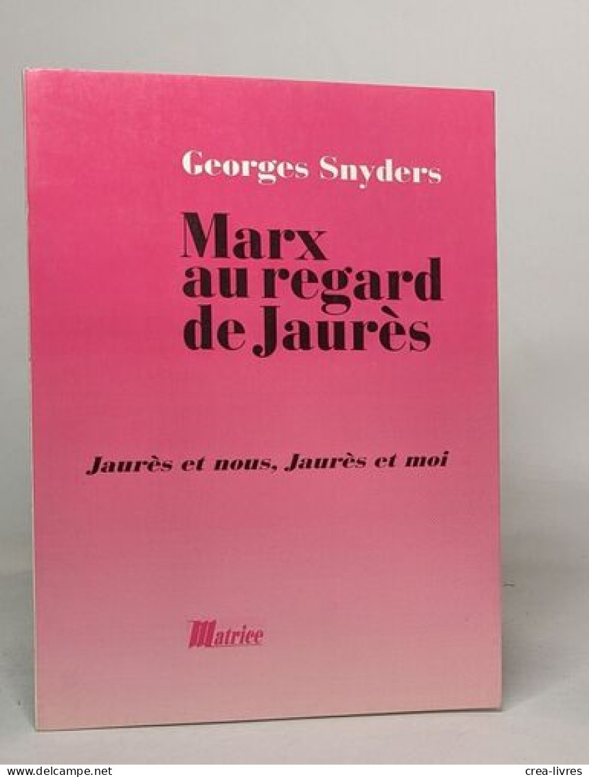Marx Au Regard De Jaures: Jaurès Et Nous Jaurès Et Moi - Other & Unclassified