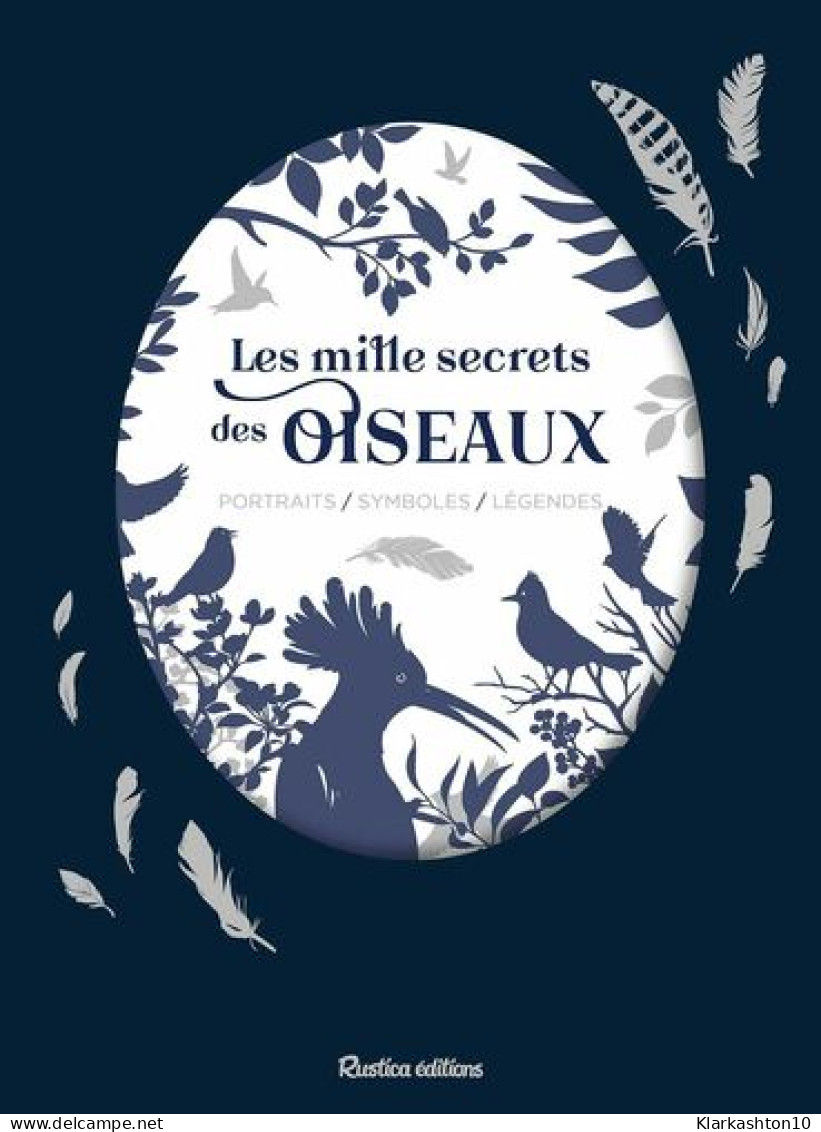 Les Mille Secrets Des Oiseaux: Portraits / Symboles / Légendes - Sonstige & Ohne Zuordnung