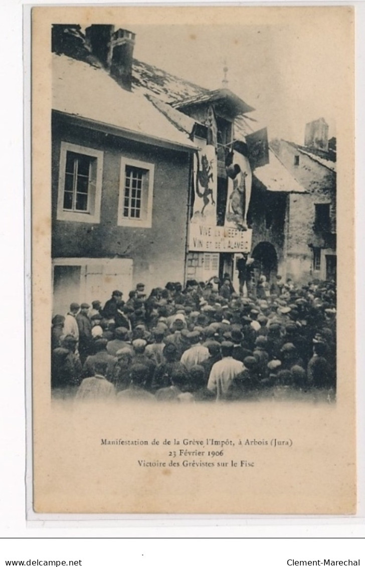 Manifestation De La Grève L'Impôt à ARBOIS 23 Février 1906 : Victoire Des Grévistes Sur Le Fisc - TEXTE - Très Bon état - Arbois