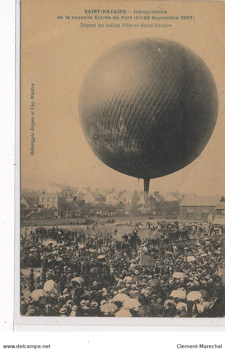 SAINT NAZAIRE - Inauguration De La Nouvelle Entrée Du Port 1907 - Ballon """"Ville De St Nazaire"""" - Très Bon état - Saint Nazaire