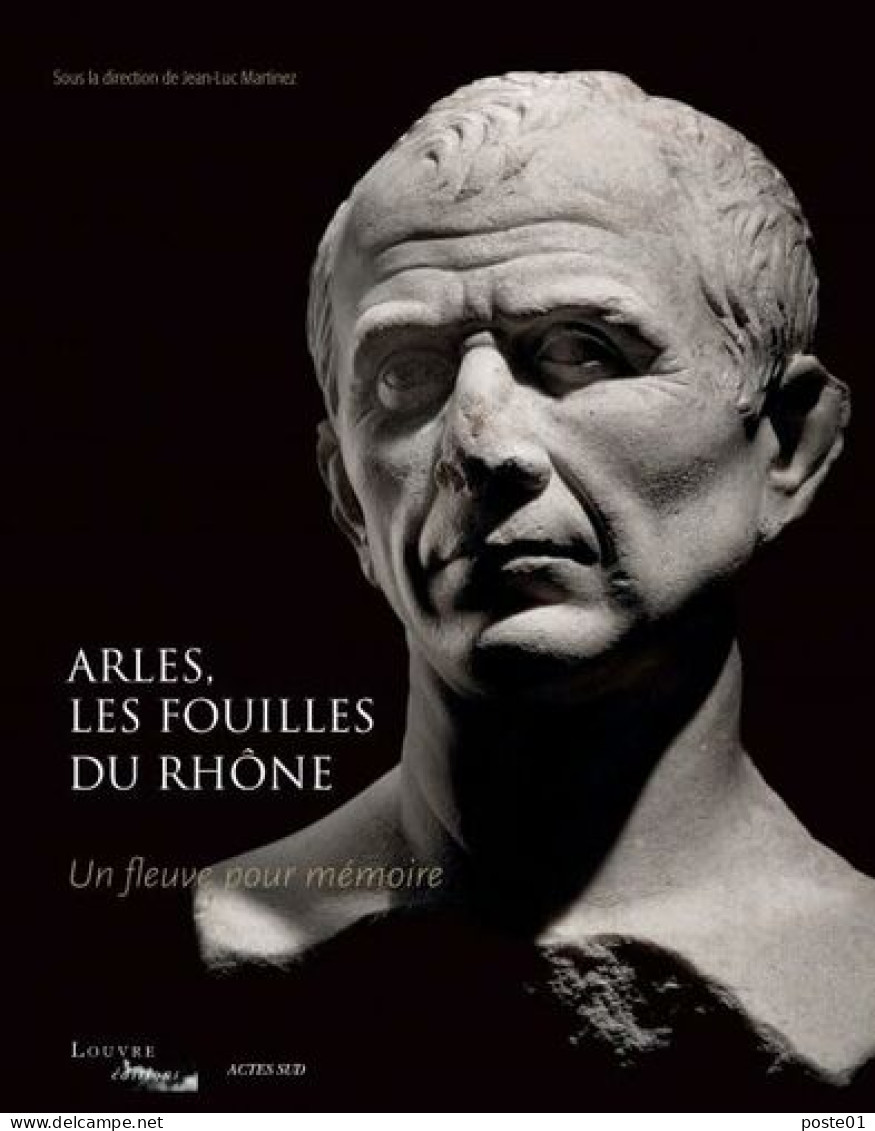 Arles Les Fouilles Du Rhône: Un Fleuve Pour Mémoire - Archäologie