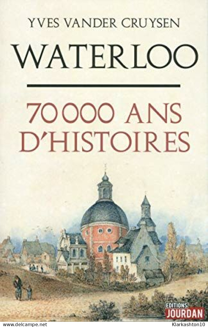 Waterloo 70 000 Ans D'histoires - Sonstige & Ohne Zuordnung