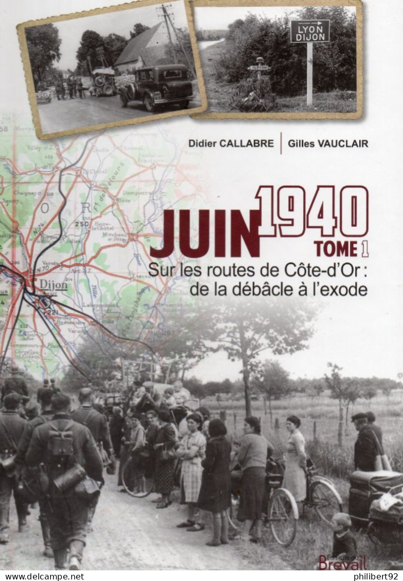 Didier Callabre Et Gilles Vauclair. Juin 1940 Tome 1 Sur Les Routes De Côte-d'Or : De La Débacle à L'exode. - Weltkrieg 1939-45