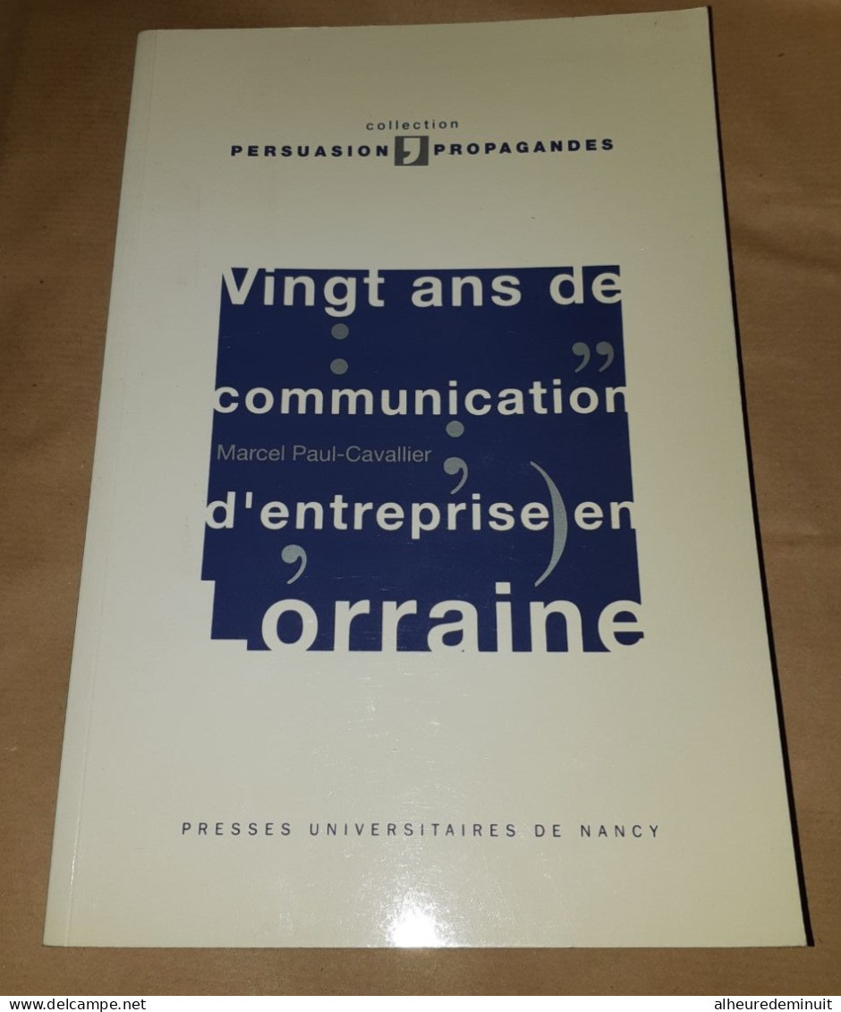 VINGT ANS DE COMMUNICATION D'ENTREPRISE  EN LORRAINE"PERSUASION-PROPAGANDE"Presses Universitaires De NANCY - Economie