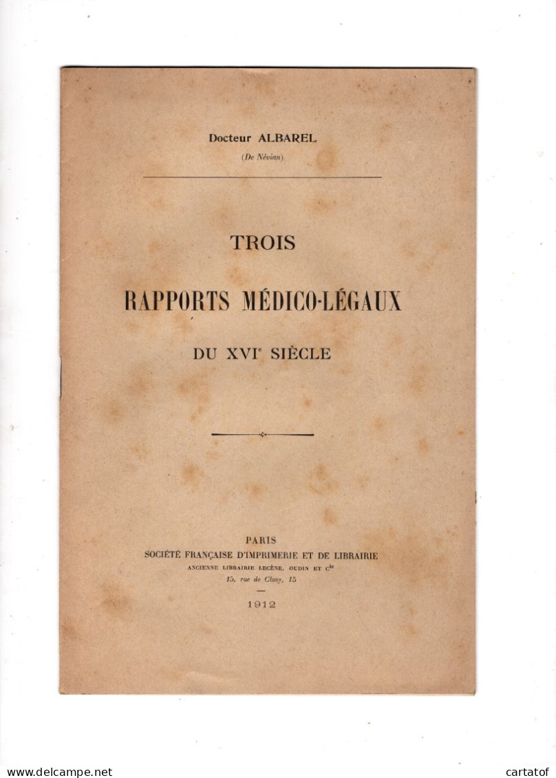 Docteur ALBAREL De Névian . TROOIS RAPPORTS MEDICO-LEGAUX DU XVIe SIECLE - Sonstige & Ohne Zuordnung