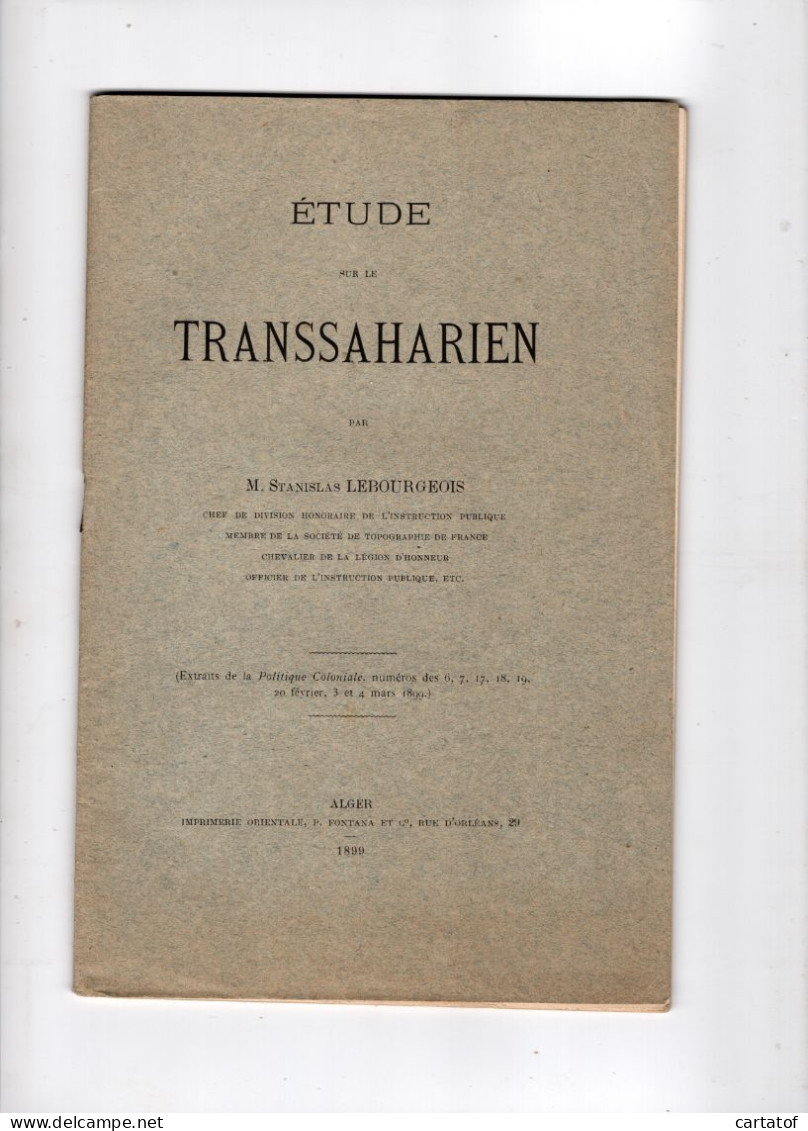 ETUDE Sur Le TRANSSAHARIEN Par Stanislas LEBOURGEOIS . ALGER  En 1899 - Autres & Non Classés