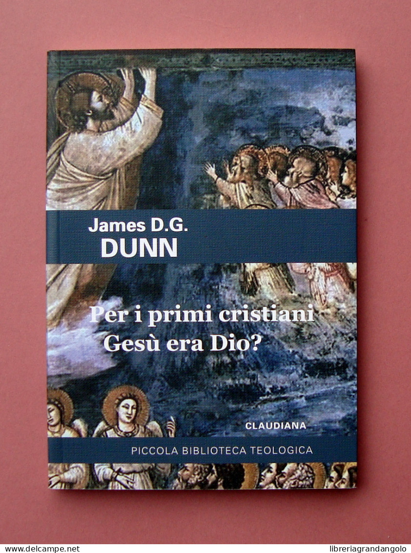 Dunn Per I Primi Cristiani Gesù Era Dio? Claudiana Torino 2010 Biblio Teologica - Non Classificati