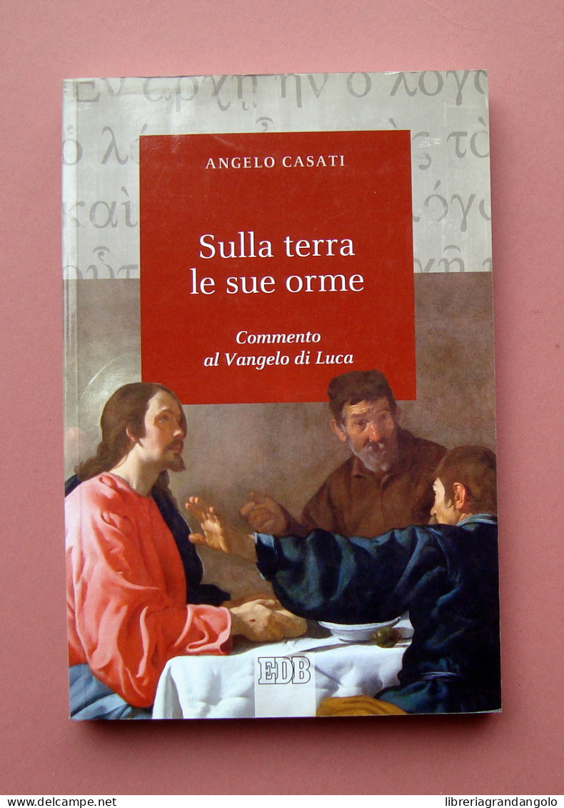 Angelo Casati Sulla Terra Le Sue Orme EDB 2021 Commento Vangelo Di Luca - Unclassified