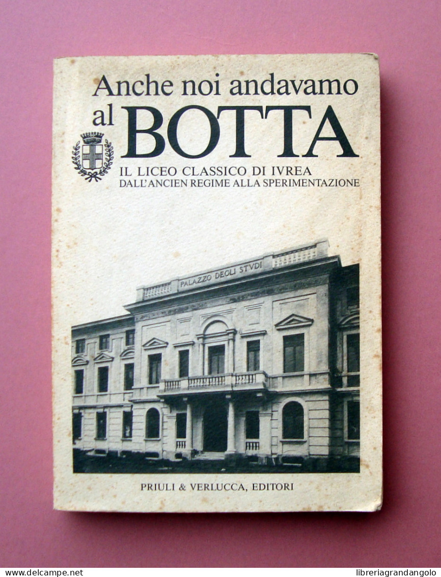 Anche Noi Andavamo Al Botta Liceo Classico Ivrea 1990 Priuli Verlucca Ed - Unclassified