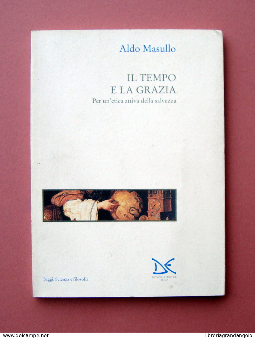 Masullo Aldo Il Tempo E La Grazia Etica Salvezza Donzelli Roma 1995 Esaurito - Other & Unclassified