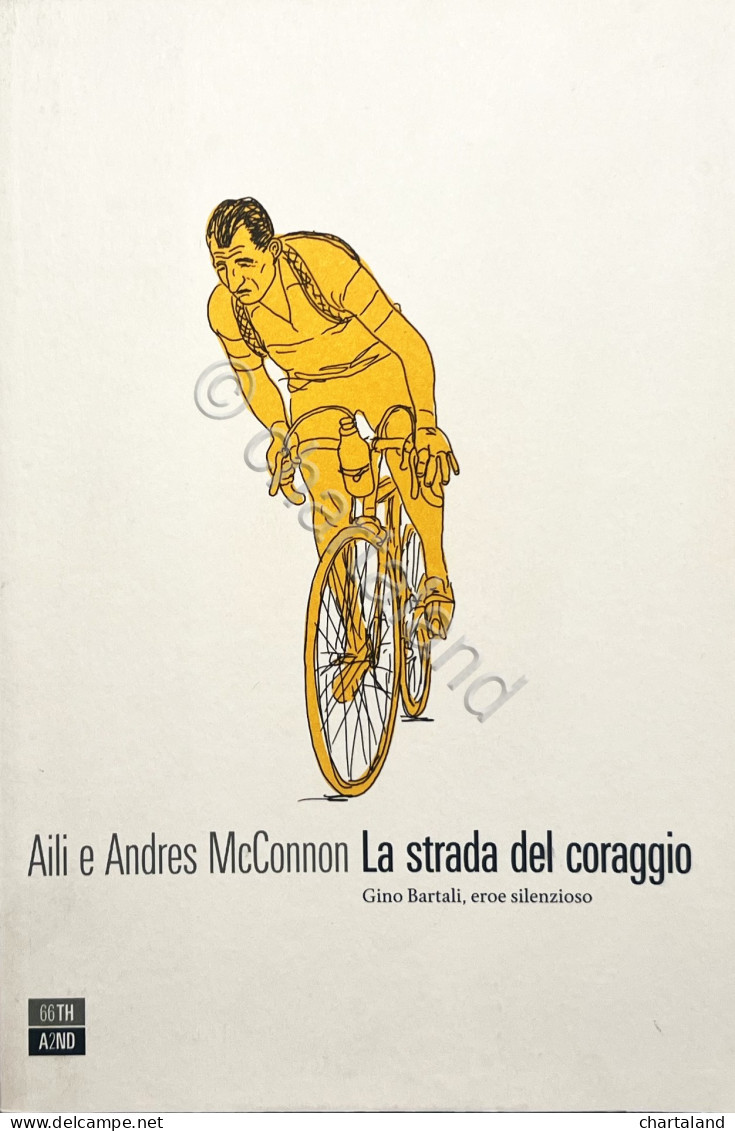 Aili E A. McConnon - La Strada Del Coraggio: Gino Bartali, Eroe Silenzioso 2013 - Otros & Sin Clasificación