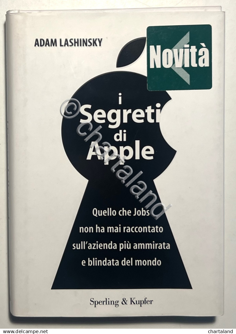 A. Lashinsky - I Segreti Di Apple: Quello Che Jobs Non Ha Mai Raccontato - 2012 - Altri & Non Classificati