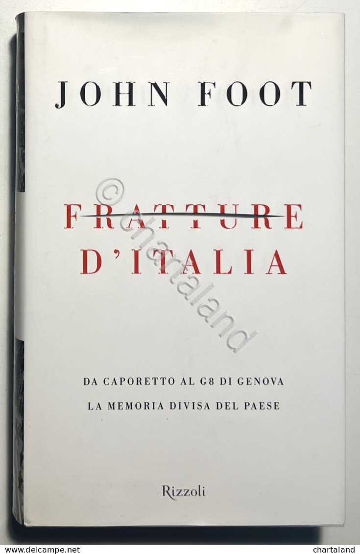 J. Foot - Fratture D'Italia: Da Caporetto Al G8 Di Genova - Ed. 2009 - Other & Unclassified