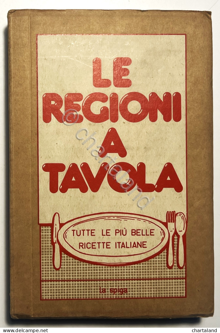 Le Regioni A Tavola: Tutte Le Più Belle Ricette Italiane - Ed. 1983 La Spiga - Altri & Non Classificati