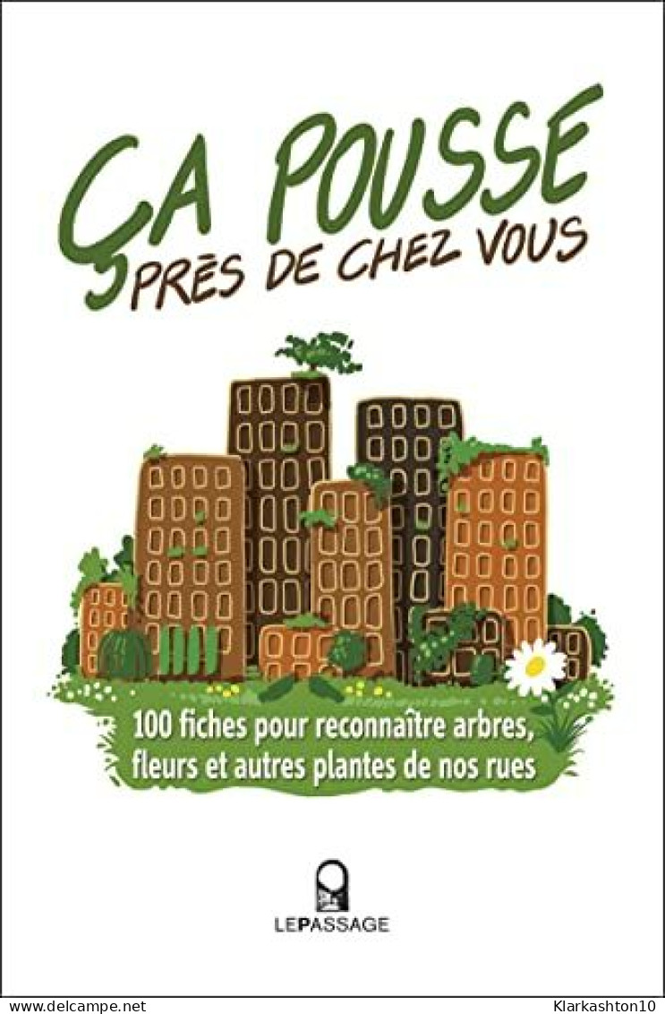 Ca Pousse Près De Chez Vous ! 100 Fiches Pour Reconnaître Arbres Fleurs Et Autres Plantes De Nos Ru - Other & Unclassified