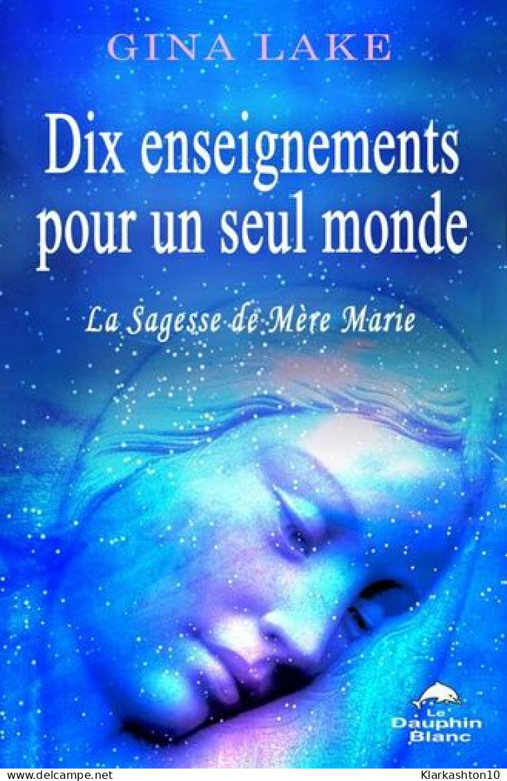 Dix Enseignements Pour Un Seul Monde - La Sagesse De Mère Marie - Autres & Non Classés