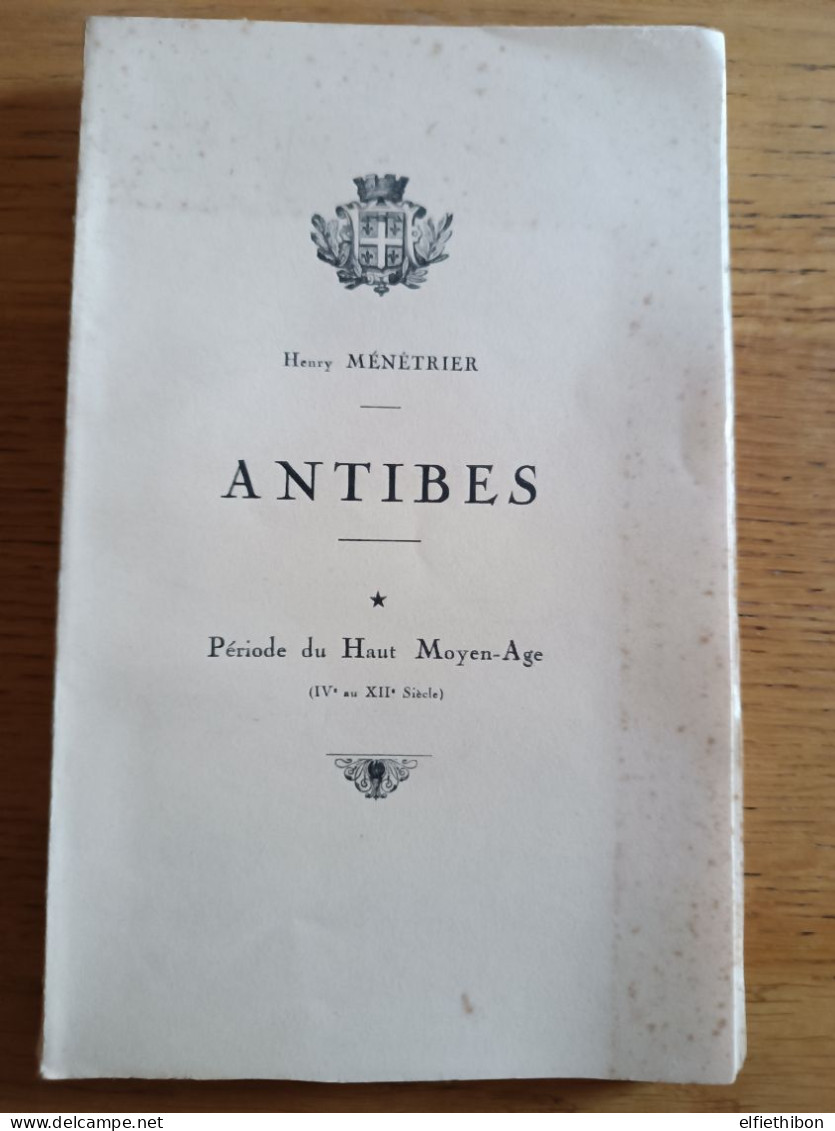 06. Antibes. Période Du Haut Moyen-Age. 4è Au 12 è Siècle. H. Ménétrier. 1939. - Geschiedenis