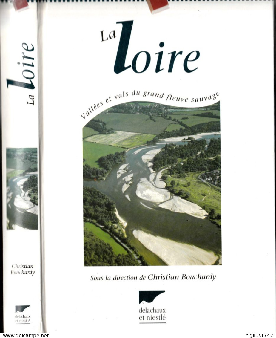 Christian Bouchardy (Direction). La Loire. Vallées Et Vals Du Grand Fleuve Sauvage. Delachaux Et Niestlé, 2002 - Sciences