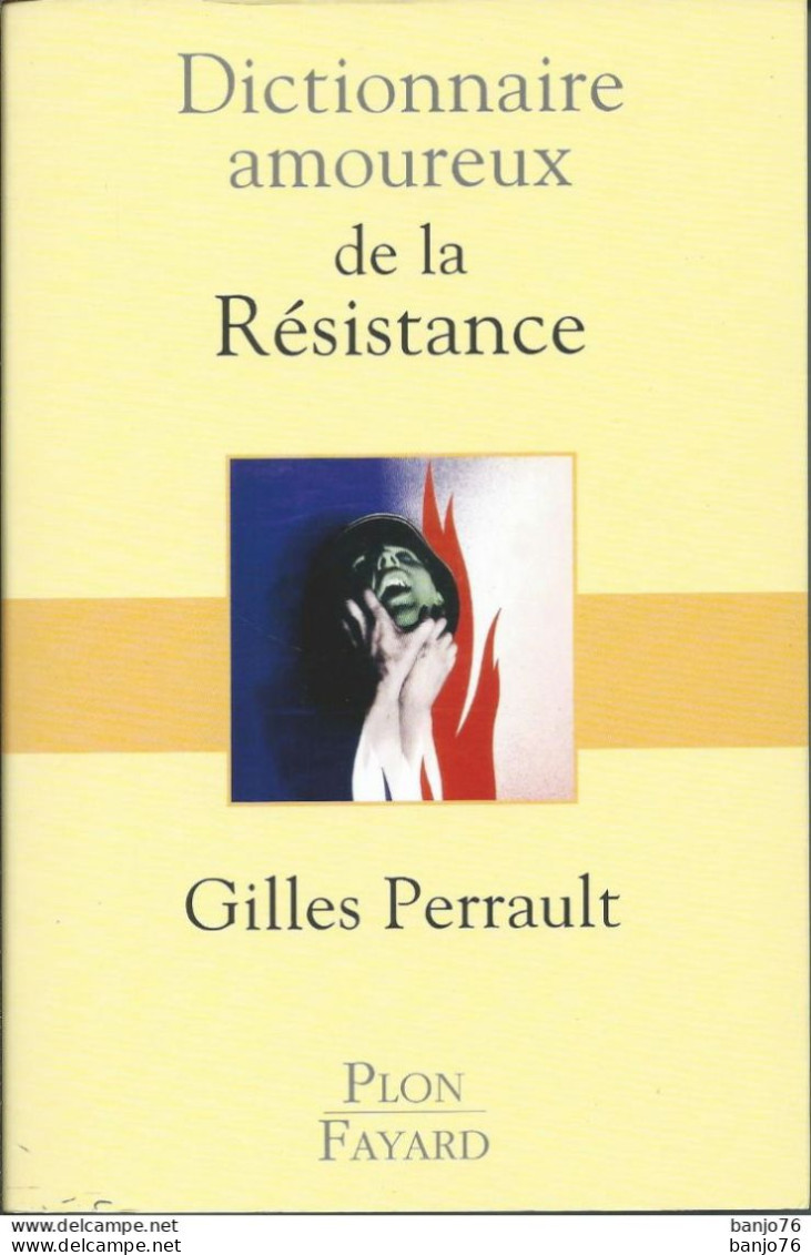 Dictionnaire Amoureux De La Résistance - Gilles PERRAULT - Guerra 1939-45