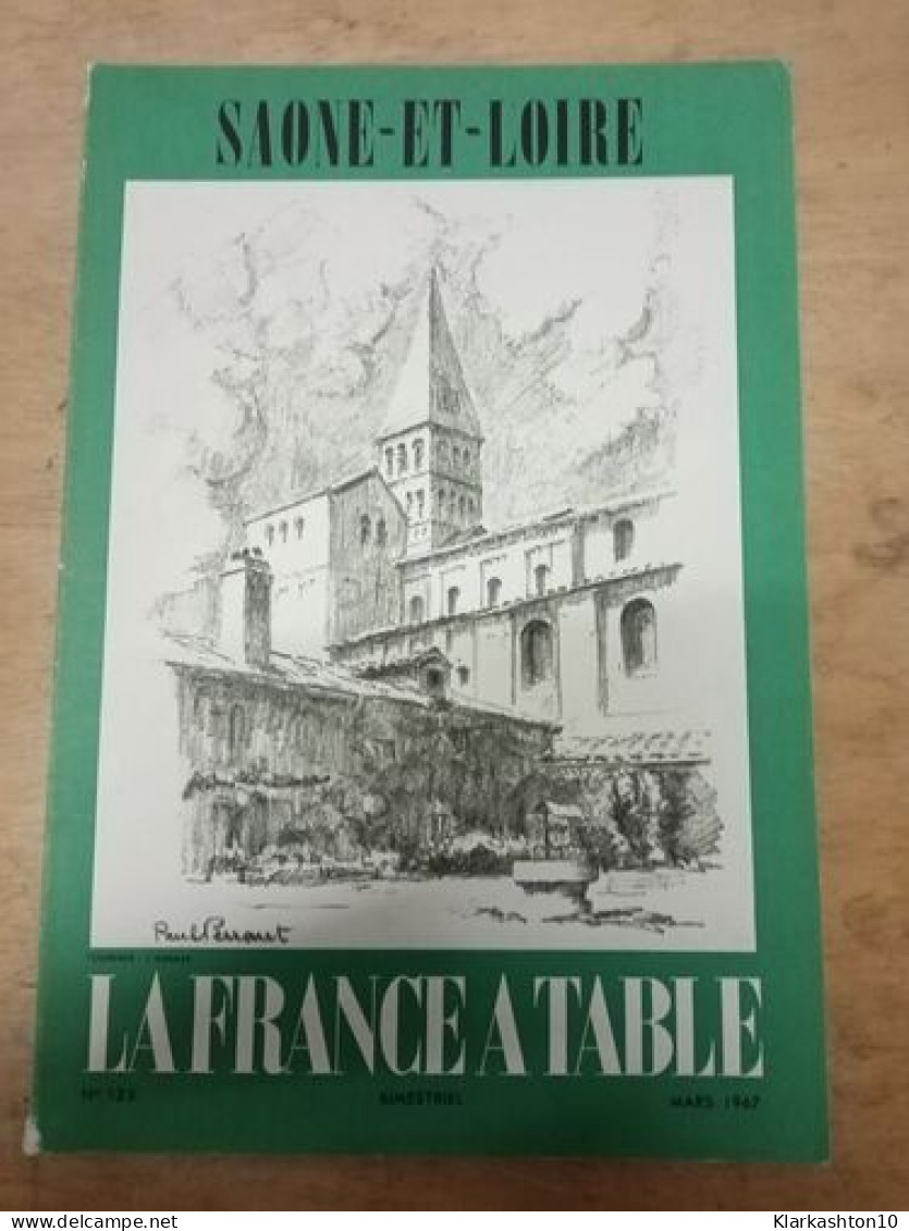 Saone-et-loire. La France A Table N.125 - Mars 1967 - Ohne Zuordnung