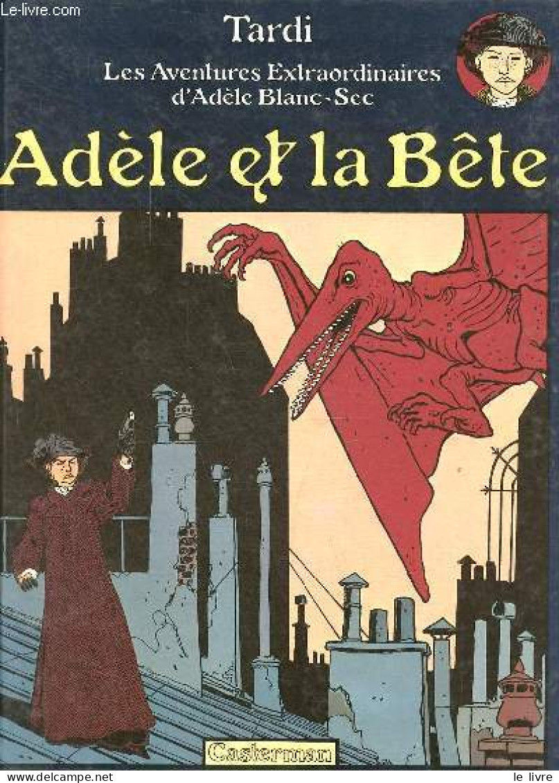 Les Aventures Extraordinaires D'Adèle Blanc-Sec - Adèle Et La Bête. - Tardi Jacques - 1982 - Sonstige & Ohne Zuordnung