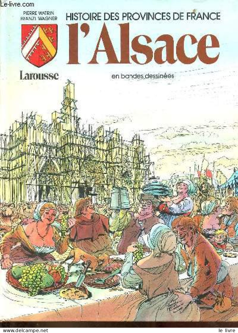 Histoire Des Provinces De France - L'Alsace En Bandes Dessinées. - Watrin Pierre & Wagner Franzl - 1982 - Otros & Sin Clasificación
