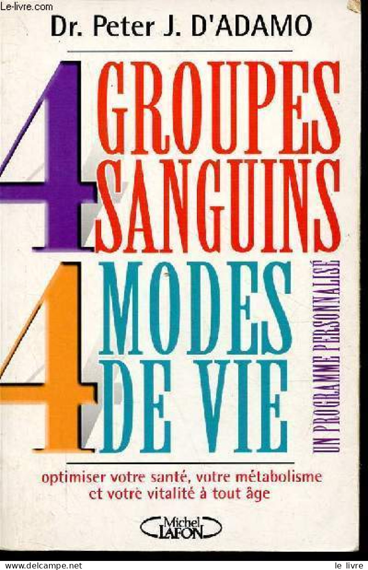 4 Groupes Sanguins 4 Modes De Vie - Optimiser Votre Santé, Votre Métabolisme Et Votre Vitalité à Tout âge. - Dr. D'Adamo - Gezondheid