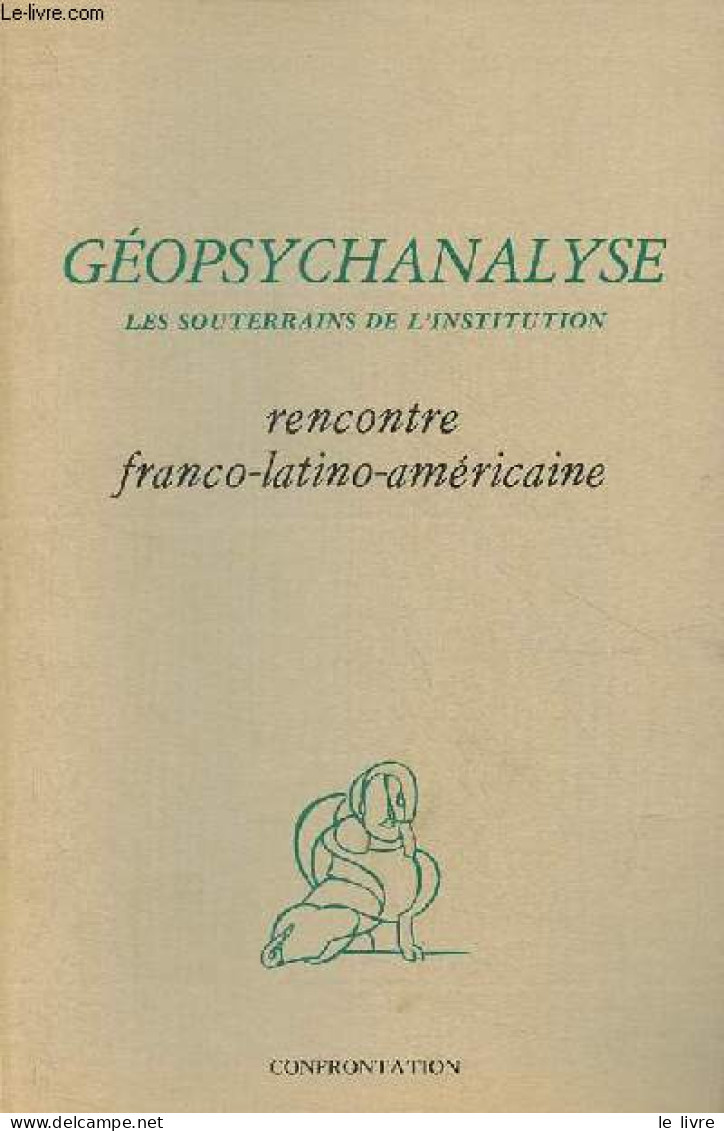Géopsychanalyse Les Souterrains De L'institution - Rencontre Franco-latino-américaine - Collection " Vert Et Noir ". - C - Psicologia/Filosofia