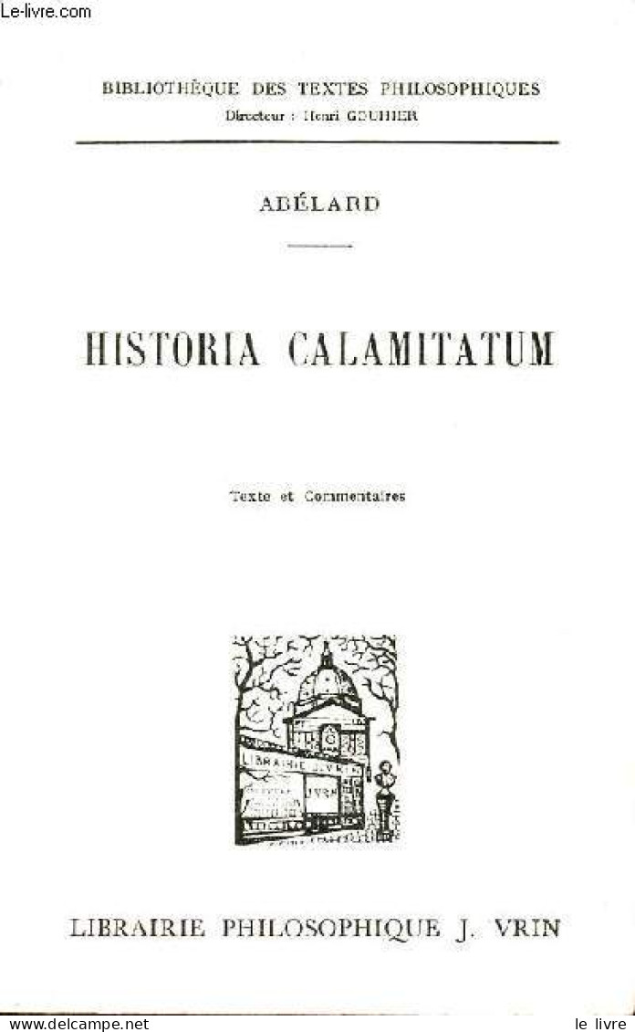 Historia Calamitatum - 4e Tirage - Collection Bibliothèque Des Textes Philosophiques. - Abélard - 1978 - Psychologie/Philosophie