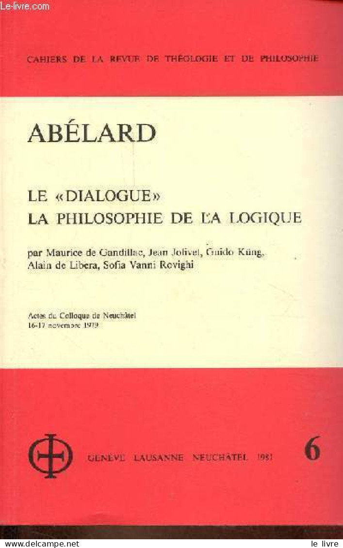 Cahiers De La Revue De Théologie Et De Philosophie N°3 - Abélard Le Dialogue La Philosophie De La Logique. - Gandillac J - Psicología/Filosofía
