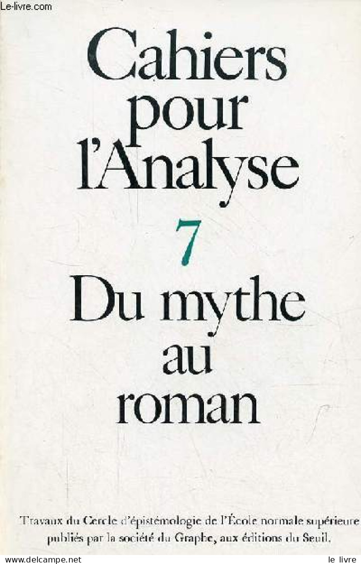 Cahiers Pour L'analyse N°7 Mars-avril 1967 - Du Mythe Au Roman. - Collectif - 1967 - Autre Magazines