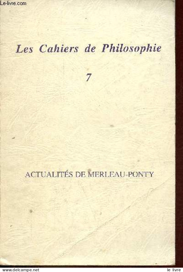 Les Cahiers De Philosophie N°7 Nouvelle Série Printemps 1989 - Actualités De Merleau-Ponty - Situation Du Philosophe - P - Other Magazines