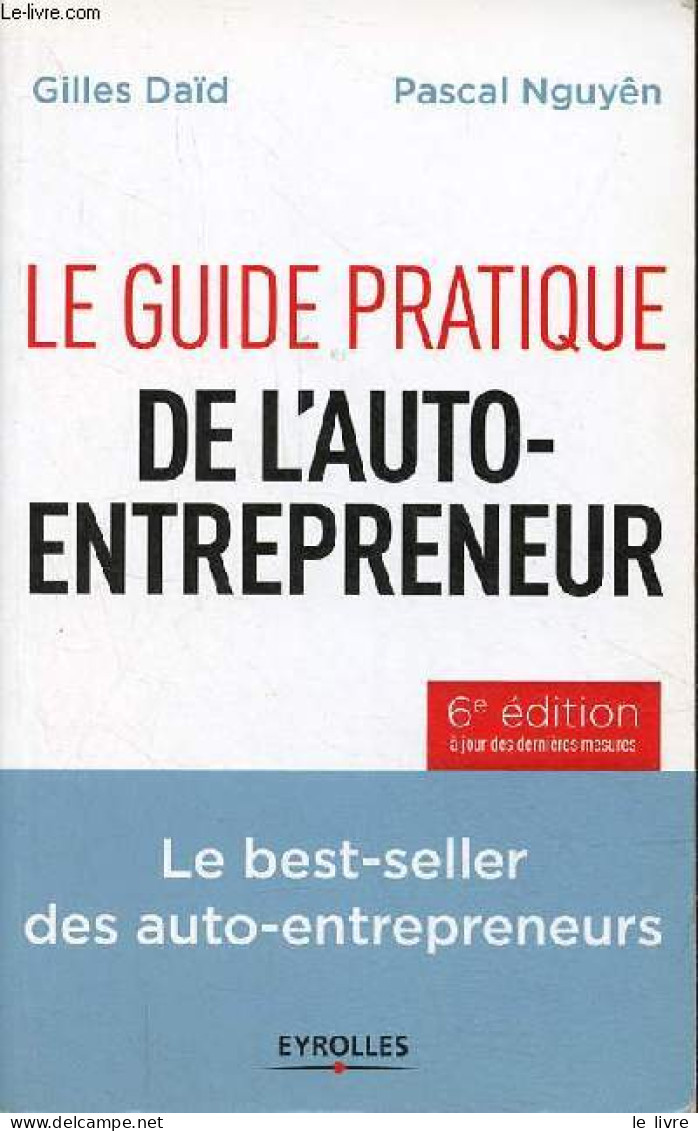 Le Guide Pratique De L'auto-entrepreneur - 6e édition à Jour Des Dernières Mesures. - Daïd Gilles & Nguyên Pascal - 2014 - Autres & Non Classés